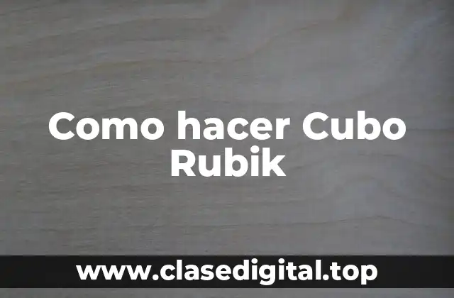 Como hacer Cubo Rubik