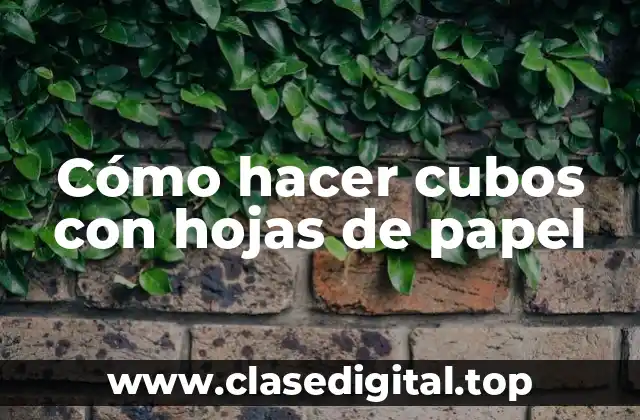Cómo hacer cubos con hojas de papel