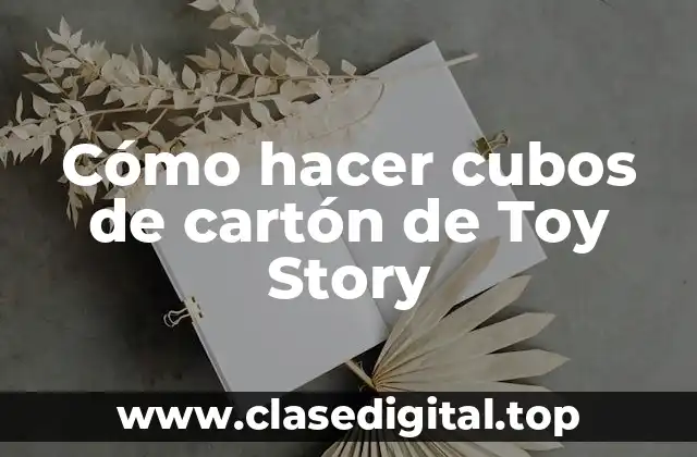Cómo hacer cubos de cartón de Toy Story