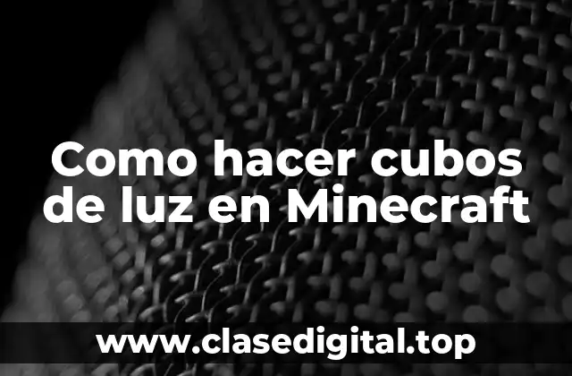 Como hacer cubos de luz en Minecraft