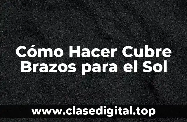 Cómo Hacer Cubre Brazos para el Sol