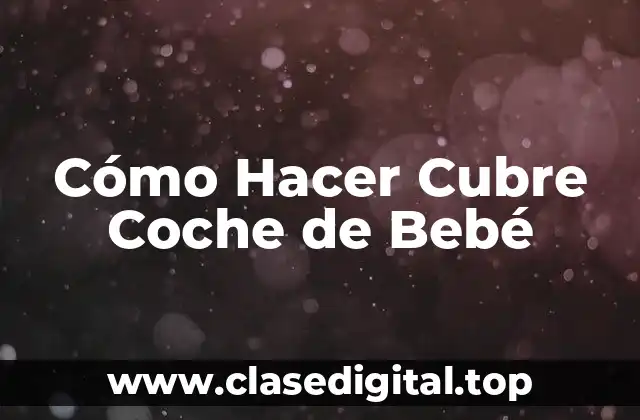 Cómo Hacer Cubre Coche de Bebé
