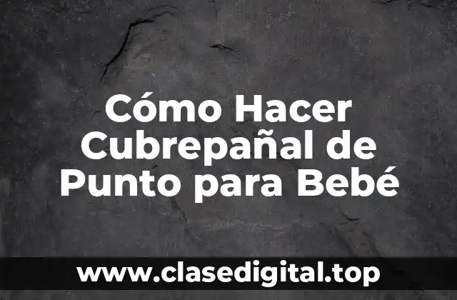 Cómo Hacer Cubrepañal de Punto para Bebé