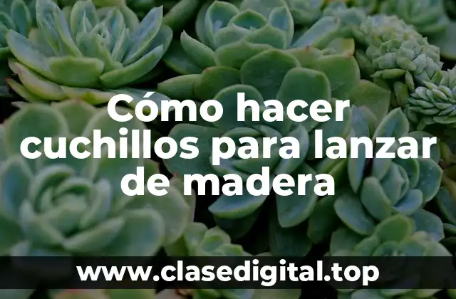 Cómo hacer cuchillos para lanzar de madera