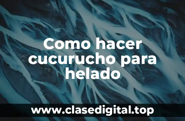 Cómo hacer cucurucho para helado