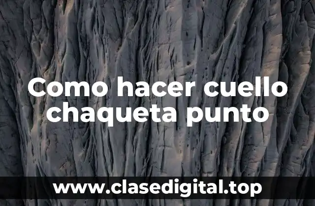 Como hacer cuello chaqueta punto