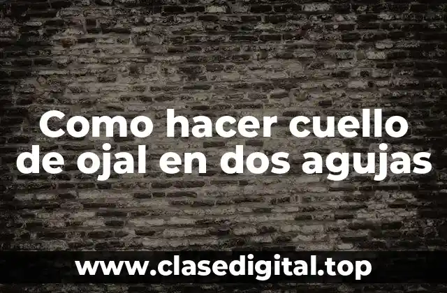 ¿Qué es un cuello de ojal en dos agujas?