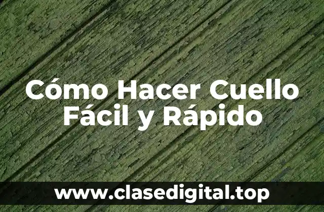 Cómo Hacer Cuello Fácil y Rápido