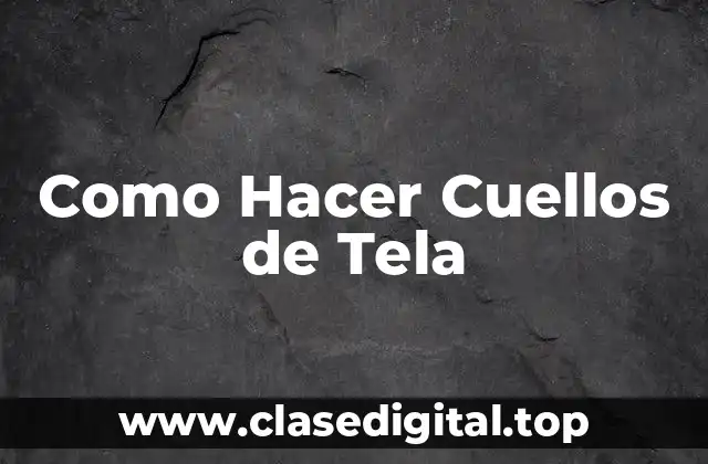 Como Hacer Cuellos de Tela