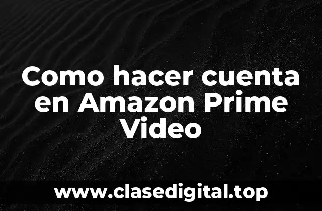 Como hacer cuenta en Amazon Prime Video