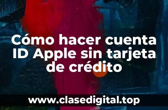 Cómo hacer cuenta ID Apple sin tarjeta de crédito