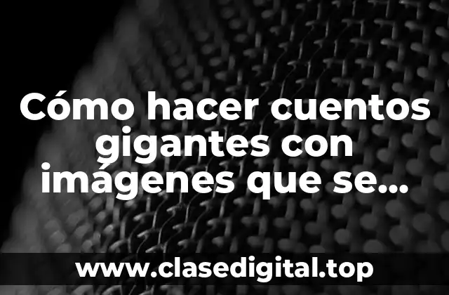 Cómo hacer cuentos gigantes con imágenes que se levantan