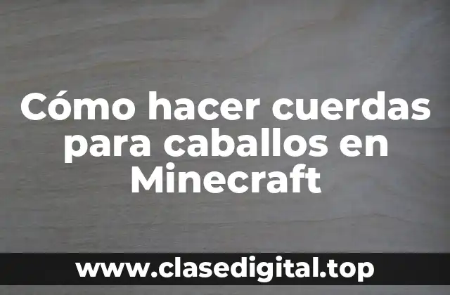 Cómo hacer cuerdas para caballos en Minecraft