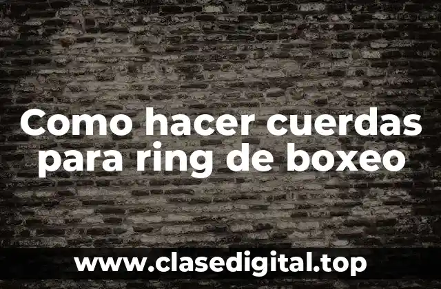 Como hacer cuerdas para ring de boxeo