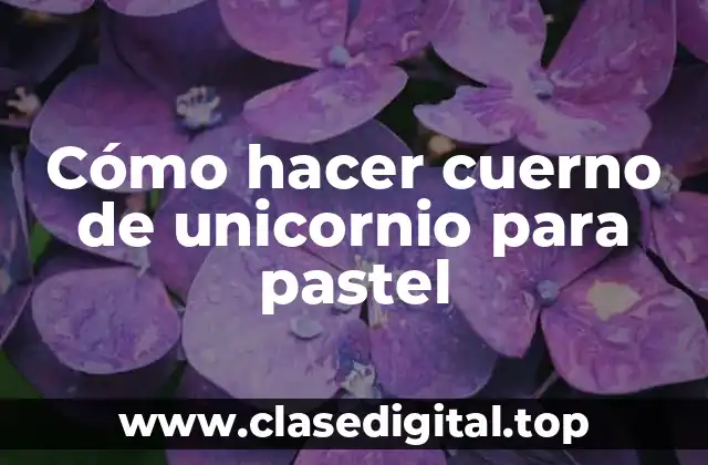 Cómo hacer cuerno de unicornio para pastel