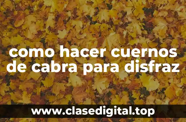 como hacer cuernos de cabra para disfraz