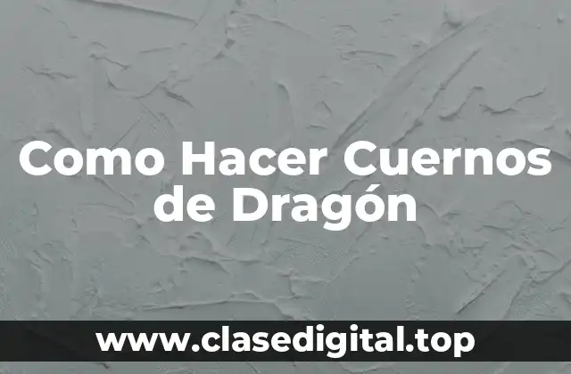 Como Hacer Cuernos de Dragón