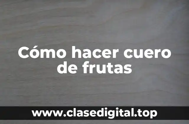 Cómo hacer cuero de frutas