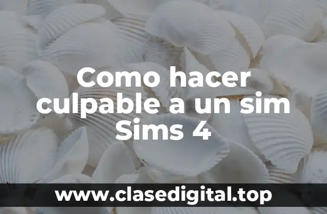 Como hacer culpable a un sim Sims 4