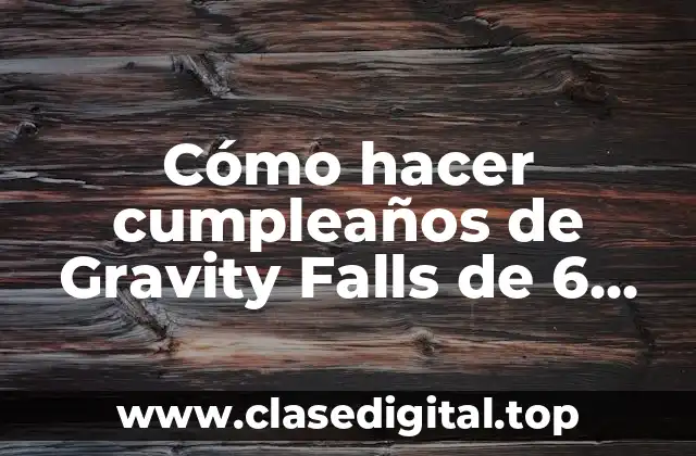 Cómo hacer cumpleaños de Gravity Falls de 6 años