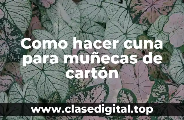 Como hacer cuna para muñecas de cartón