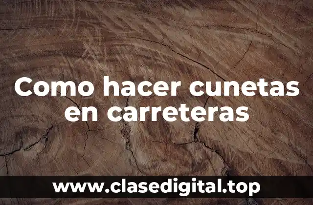 Como hacer cunetas en carreteras