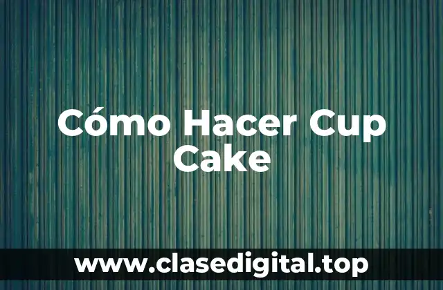 ¿Qué es un Cup Cake y para qué Sirve?