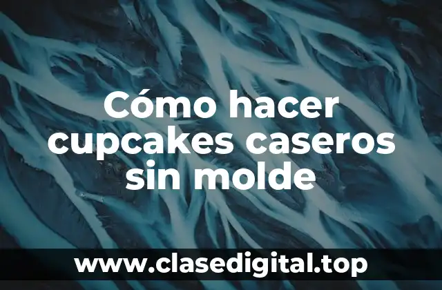 Cómo hacer cupcakes caseros sin molde