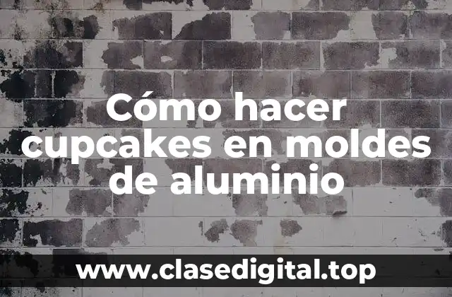 Cómo hacer cupcakes en moldes de aluminio