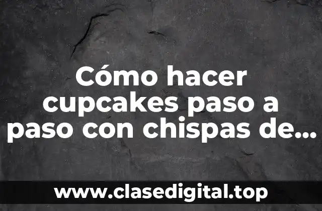 Cómo hacer cupcakes paso a paso con chispas de chocolate