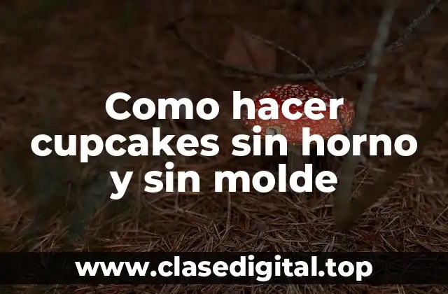 Como hacer cupcakes sin horno y sin molde