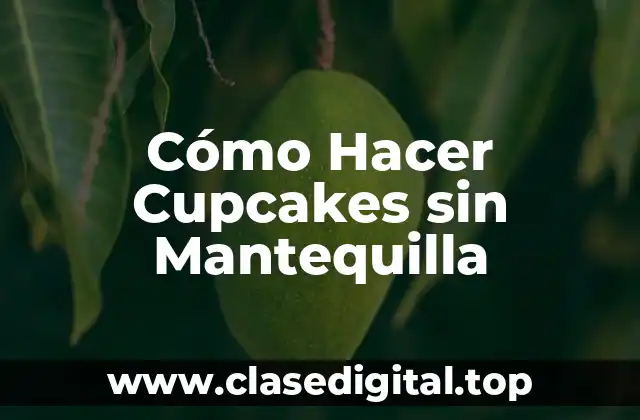 Cómo Hacer Cupcakes sin Mantequilla