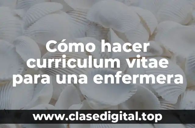 Cómo hacer curriculum vitae para una enfermera