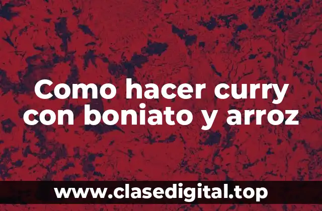 Como hacer curry con boniato y arroz