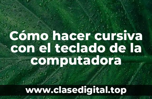 Cómo hacer cursiva con el teclado de la computadora