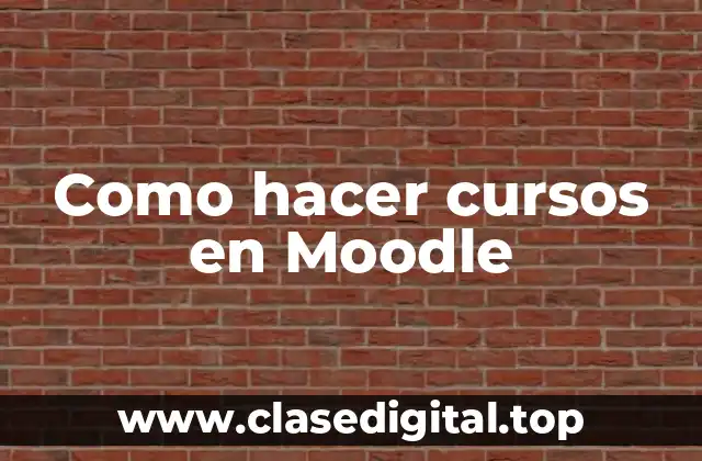 Como hacer cursos en Moodle