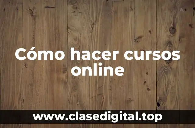 Cómo hacer cursos online