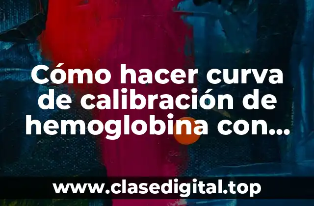 Cómo hacer curva de calibración de hemoglobina con estándar