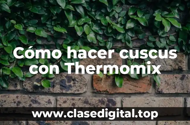 Cómo hacer cuscus con Thermomix