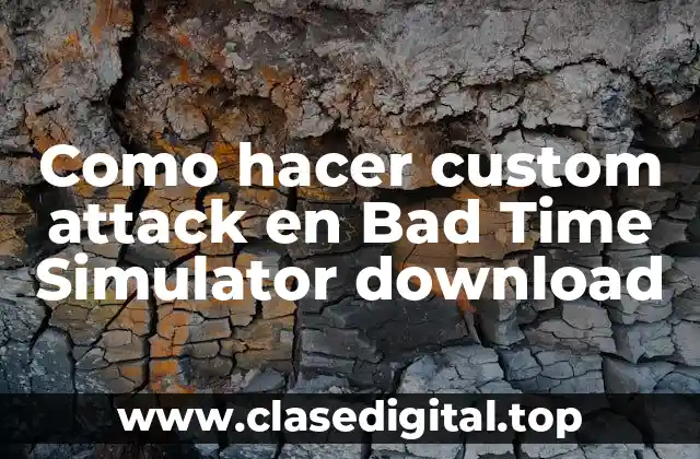Qué es un custom attack en Bad Time Simulator