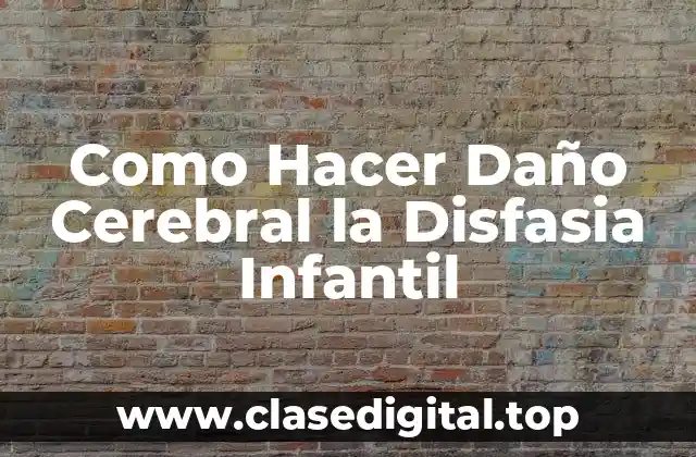 Como Hacer Daño Cerebral la Disfasia Infantil