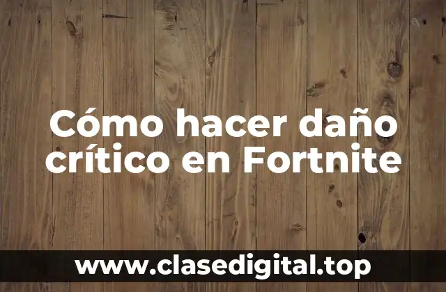 Daño crítico en Fortnite - ¿Qué es y cómo funciona?