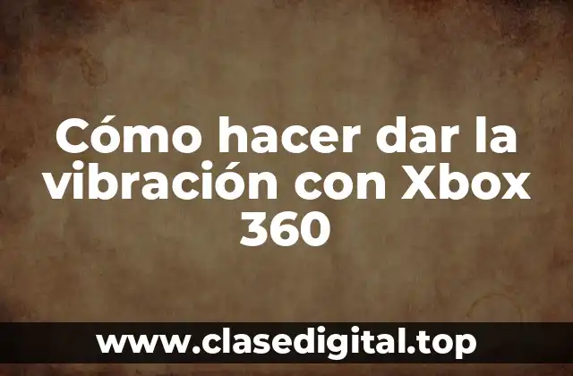 Cómo hacer dar la vibración con Xbox 360