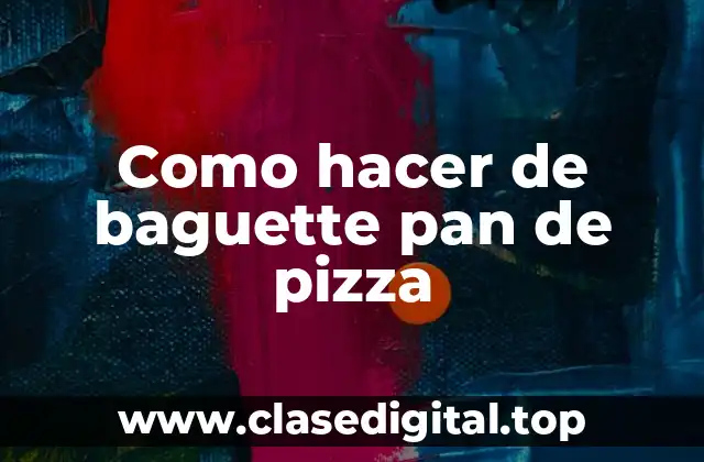 Como hacer de baguette pan de pizza