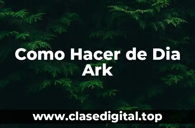 Como Hacer de Dia Ark
