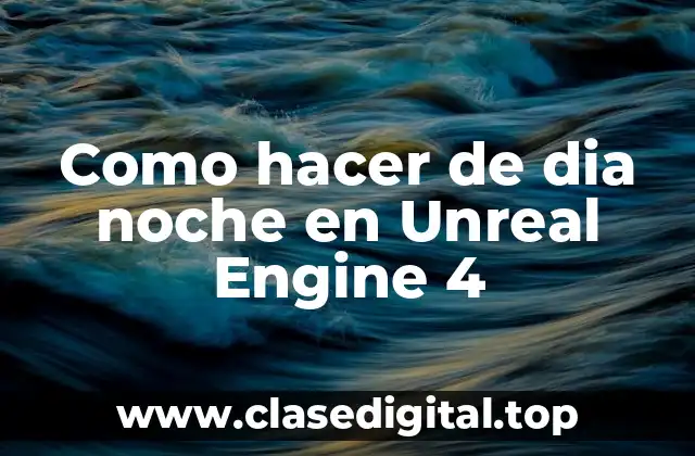 Como hacer de dia noche en Unreal Engine 4