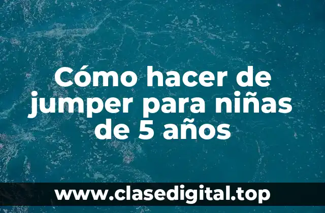 Cómo hacer de jumper para niñas de 5 años