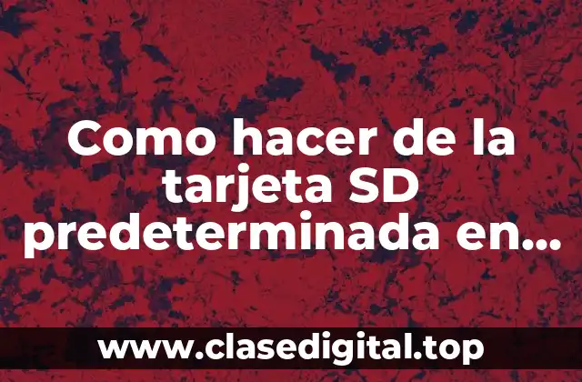 Como hacer de la tarjeta SD predeterminada en Android Pie