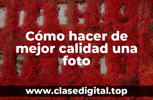 Cómo hacer de mejor calidad una foto