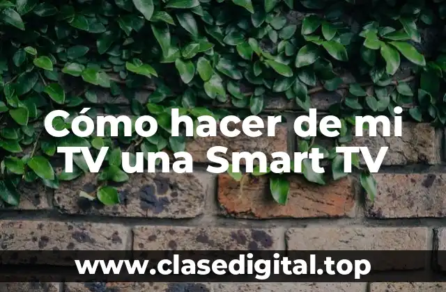 Cómo hacer de mi TV una Smart TV